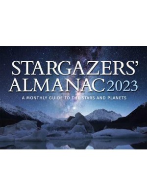 Stargazers' Almanac: A Monthly Guide to the Stars and Planets - Stargazers' Almanac: A Monthly Guide to the Stars and Planets