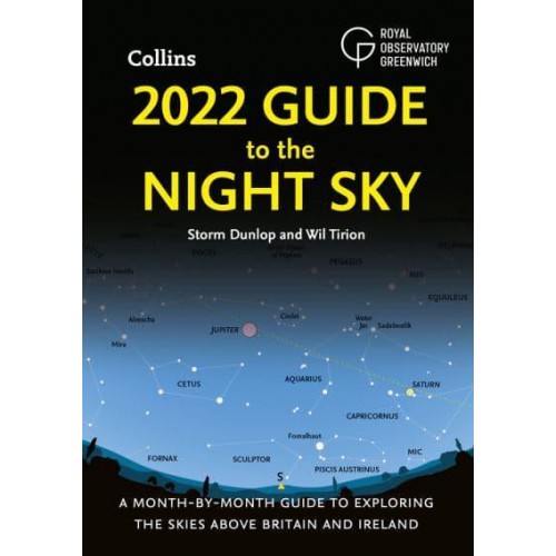 2022 Guide to the Night Sky A Month-by-Month Guide to Exploring the Skies Above Britain and Ireland