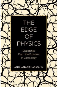 The Edge of Physics Dispatches from the Frontiers of Cosmology