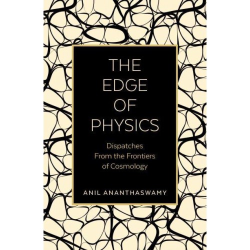 The Edge of Physics Dispatches from the Frontiers of Cosmology