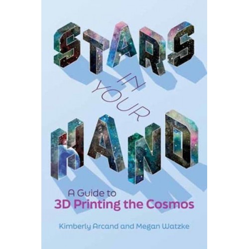 Stars in Your Hand A Guide to 3D Printing the Cosmos