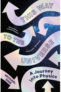 This Way to the Universe A Journey Into Physics