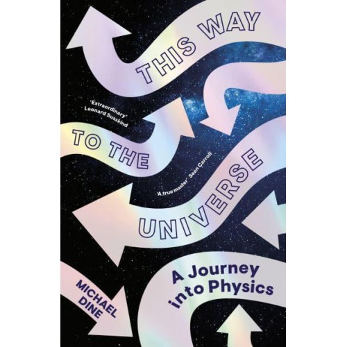 This Way to the Universe A Journey Into Physics