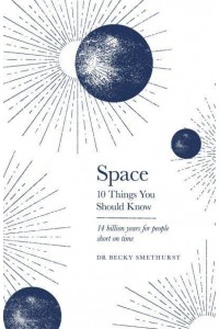 Space 10 Things You Should Know : 14 Billion Years for People Short on Time