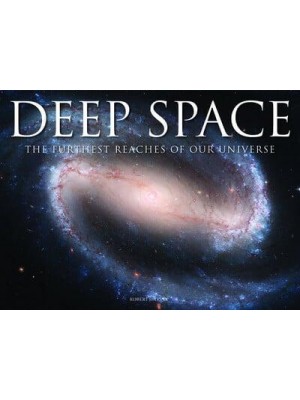 Deep Space The Furthest Reaches of Our Universe