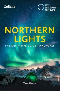 The Northern Lights The Definitive Guide to Auroras