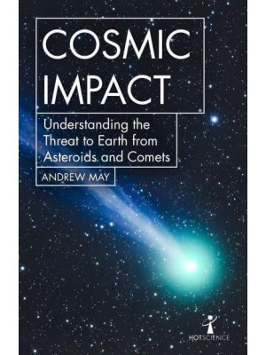 Cosmic Impact Understanding the Threat to Earth from Asteroids and Comets - Hot Science