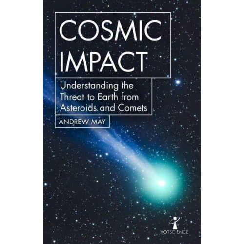 Cosmic Impact Understanding the Threat to Earth from Asteroids and Comets - Hot Science