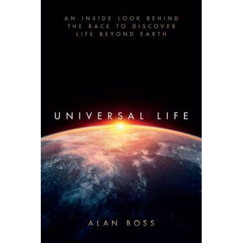 Universal Life An Inside Look Behind the Race to Discover Life Beyond Earth