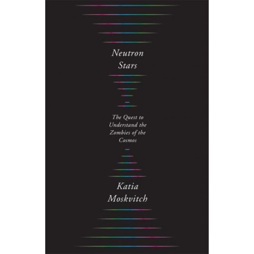 Neutron Stars The Quest to Understand the Zombies of the Cosmos
