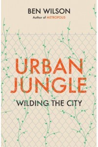 Urban Jungle Wilding the City