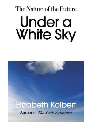 Under a White Sky The Nature of the Future