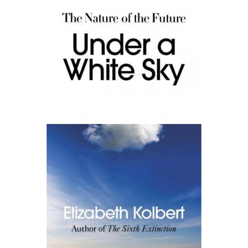 Under a White Sky The Nature of the Future