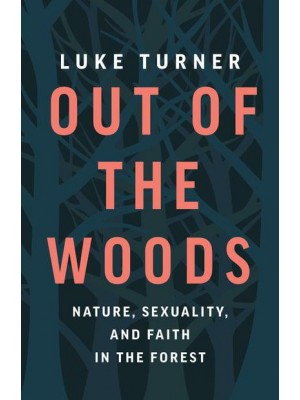Out of the Woods Nature, Sexuality, and Faith in the Forest