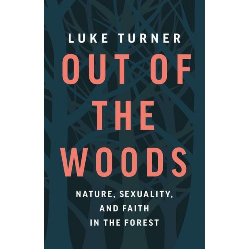 Out of the Woods Nature, Sexuality, and Faith in the Forest