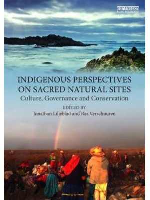Indigenous Perspectives on Sacred Natural Sites Culture, Governance and Conservation