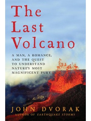 The Last Volcano A Man, a Romance, and the Quest to Understand Nature's Most Magnificent Fury