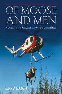 Of Moose and Men Nearly Everything You Wanted to Know About the World's Largest Deer