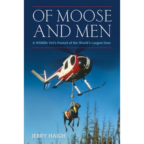 Of Moose and Men Nearly Everything You Wanted to Know About the World's Largest Deer