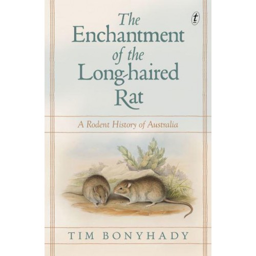 The Enchantment Of The Long-Haired Rat A Rodent History of Australia