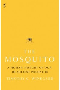 The Mosquito A Human History of Our Deadliest Predator