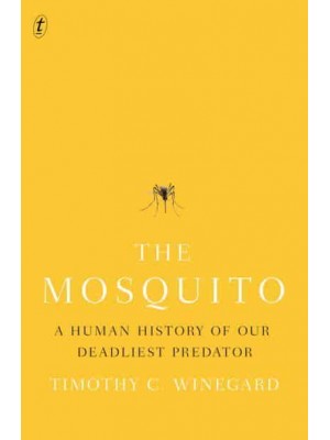 The Mosquito A Human History of Our Deadliest Predator