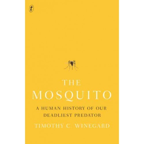 The Mosquito A Human History of Our Deadliest Predator