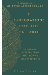 11 Explorations Into Life on Earth Christmas Lectures from the Royal Institution - The RI Lectures