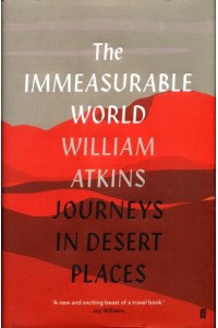 The Immeasurable World Journeys in Desert Places