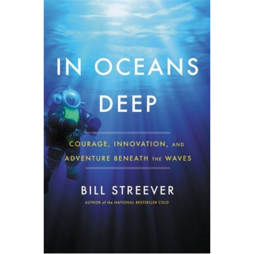 In Oceans Deep Courage, Innovation, and Adventure Beneath the Waves