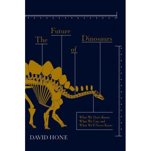 The Future of Dinosaurs The Continuing Search for What We Don't Know