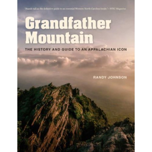 Grandfather Mountain The History and Guide to an Appalachian Icon