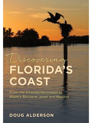 Discovering Florida's Coast From the Emerald Northwest to Miami's Biscayne Jewel and Beyond