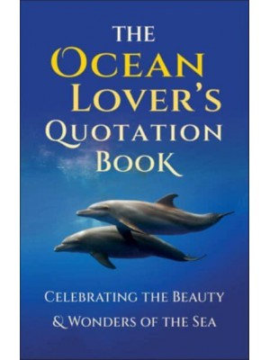The Ocean Lover's Quotation Book An Inspired Collection Celebrating the Beauty and Wonders of the Sea