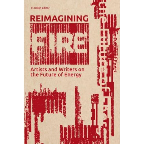 Reimagining Fire Artists and Writers on the Future of Energy