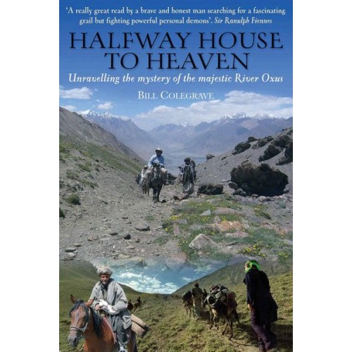Halfway House to Heaven Unravelling the Mystery of the Majestic River Oxus