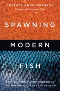 Spawning Modern Fish Transnational Comparison in the Making of Japanese Salmon - Culture, Place, and Nature