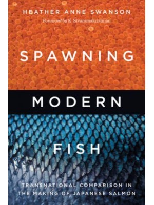 Spawning Modern Fish Transnational Comparison in the Making of Japanese Salmon - Culture, Place, and Nature