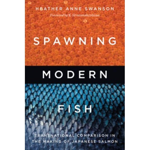Spawning Modern Fish Transnational Comparison in the Making of Japanese Salmon - Culture, Place, and Nature