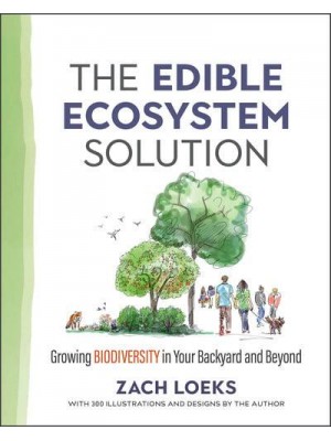 The Edible Ecosystem Solution Growing Biodiversity in Your Backyard and Beyond - Mother Earth News Wiser Living Series