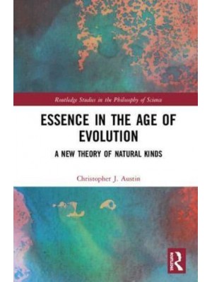 Essence in the Age of Evolution A New Theory of Natural Kinds - Routledge Studies in the Philosophy of Science