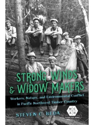 Strong Winds and Widow Makers Workers, Nature, and Environmental Conflict in Pacific Northwest Timber Country - The Working Class in American History