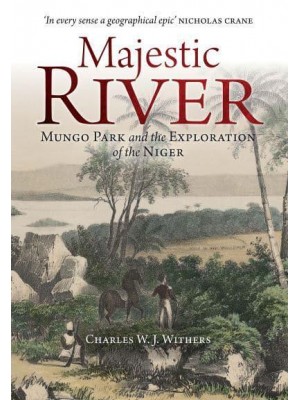 Majestic River Mungo Park and the Exploration of the Niger