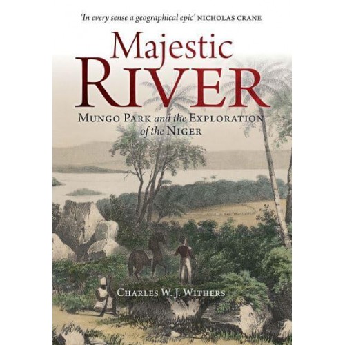 Majestic River Mungo Park and the Exploration of the Niger