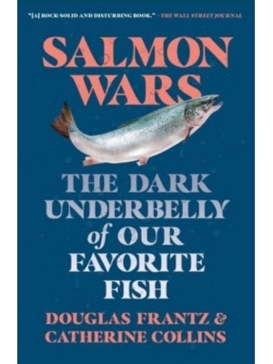 Salmon Wars The Dark Underbelly of Our Favorite Fish