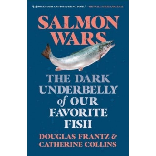 Salmon Wars The Dark Underbelly of Our Favorite Fish