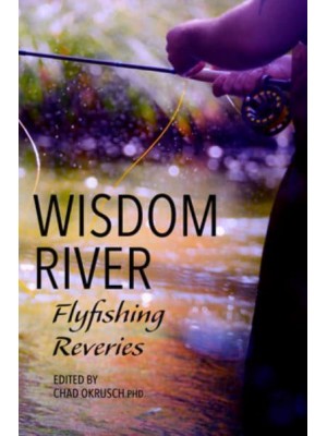 Wisdom River Flyfishing Reveries