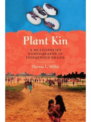 Plant Kin A Multispecies Ethnography in Indigenous Brazil
