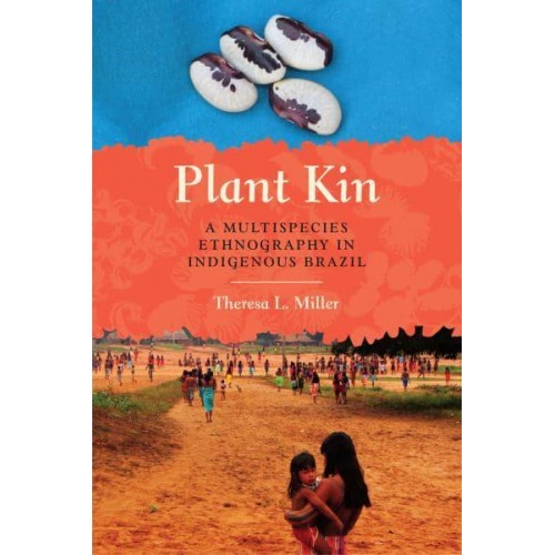 Plant Kin A Multispecies Ethnography in Indigenous Brazil