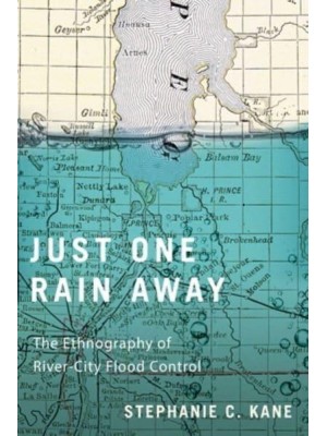 Just One Rain Away The Ethnography of River-City Flood Control